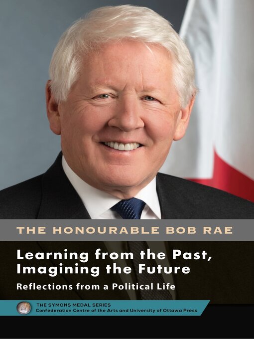 Title details for Bob Rae--Learning from the Past, Imagining the Future--Apprendre du passé, façonner l'avenir by Bob Rae - Available